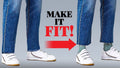 Two pairs of legs wearing jeans and white sneakers with text 'MAKE IT FIT!' and a red arrow pointing to one pair.